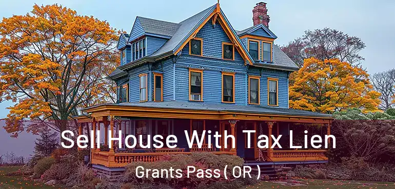  Sell House With Tax Lien Grants Pass ( OR )