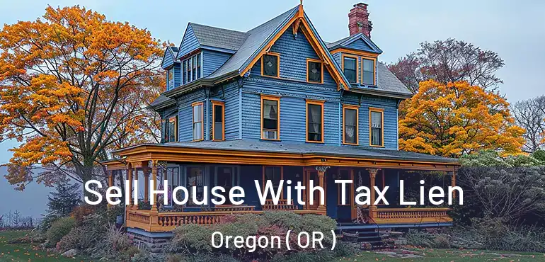  Sell House With Tax Lien Oregon ( OR )