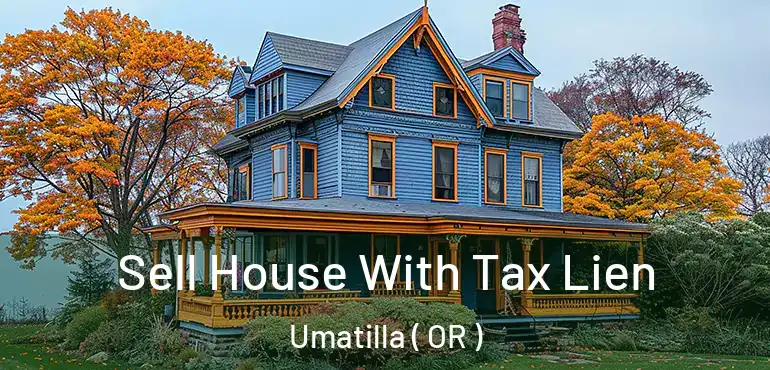  Sell House With Tax Lien Umatilla ( OR )