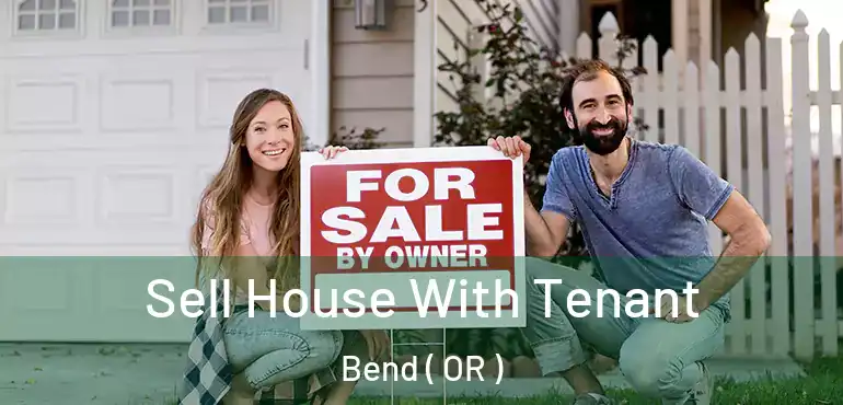 Sell House With Tenant Bend ( OR )