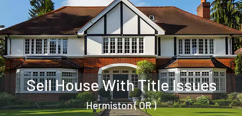  Sell House With Title Issues Hermiston ( OR )
