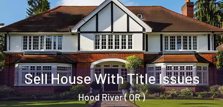  Sell House With Title Issues Hood River ( OR )