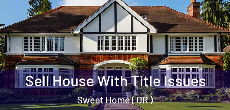 Sell House With Title Issues Sweet Home ( OR )
