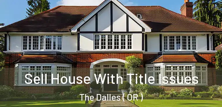 Sell House With Title Issues The Dalles ( OR )