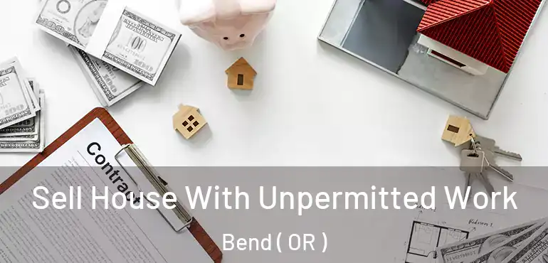 Sell House With Unpermitted Work Bend ( OR )