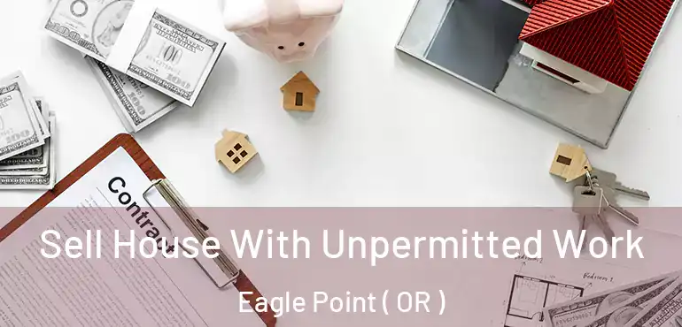  Sell House With Unpermitted Work Eagle Point ( OR )