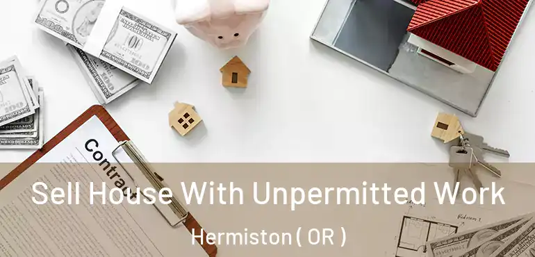  Sell House With Unpermitted Work Hermiston ( OR )