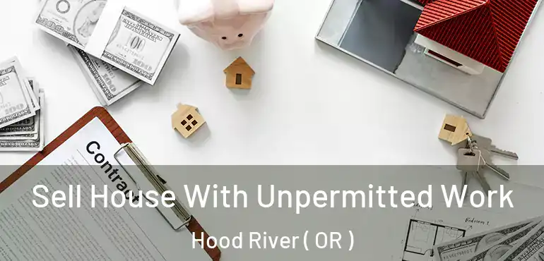  Sell House With Unpermitted Work Hood River ( OR )