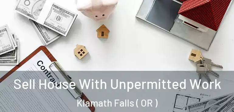  Sell House With Unpermitted Work Klamath Falls ( OR )