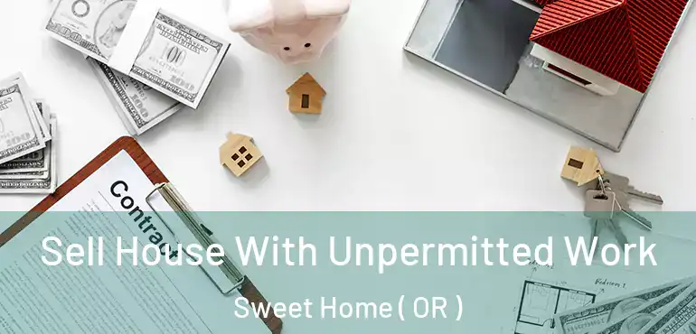 Sell House With Unpermitted Work Sweet Home ( OR )