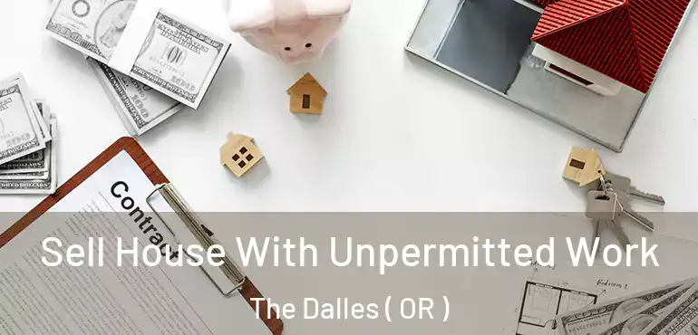  Sell House With Unpermitted Work The Dalles ( OR )