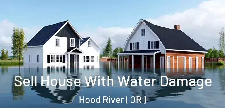 Sell House With Water Damage Hood River ( OR )