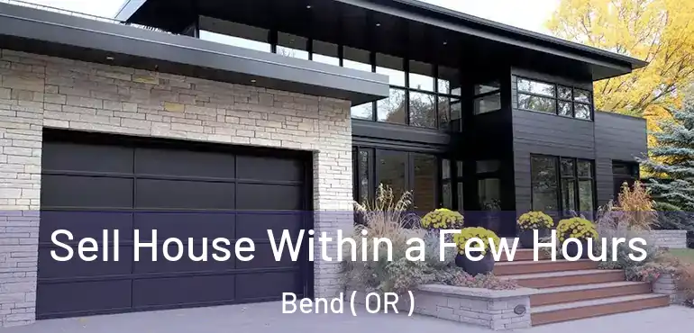  Sell House Within a Few Hours Bend ( OR )