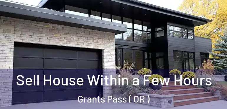 Sell House Within a Few Hours Grants Pass ( OR )