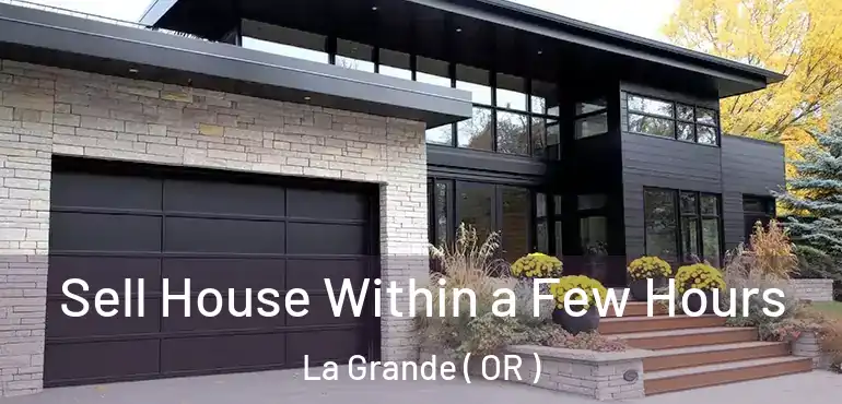  Sell House Within a Few Hours La Grande ( OR )