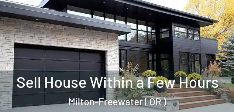 Sell House Within a Few Hours Milton-Freewater ( OR )