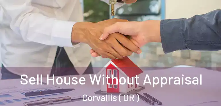  Sell House Without Appraisal Corvallis ( OR )