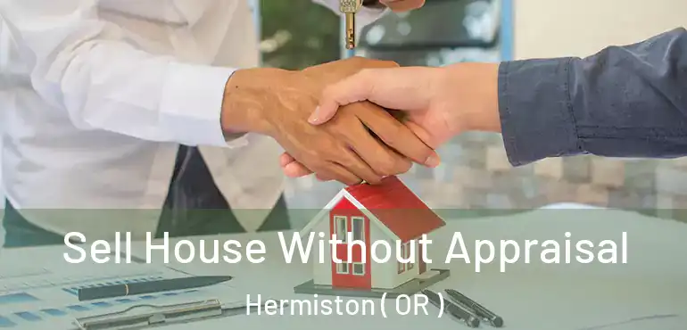  Sell House Without Appraisal Hermiston ( OR )