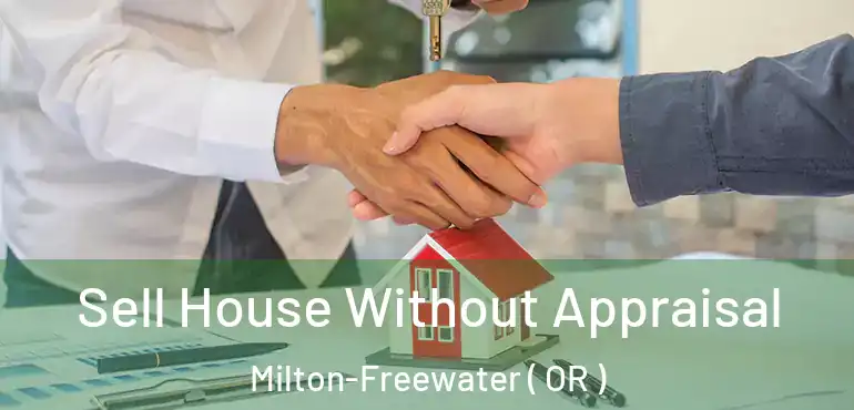  Sell House Without Appraisal Milton-Freewater ( OR )