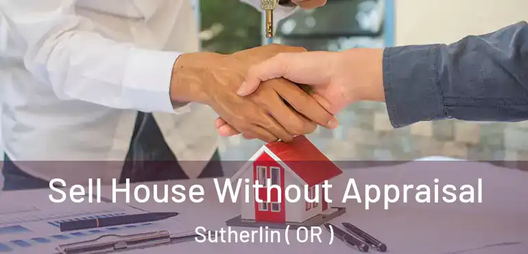 Sell House Without Appraisal Sutherlin ( OR )