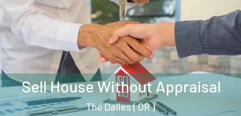  Sell House Without Appraisal The Dalles ( OR )