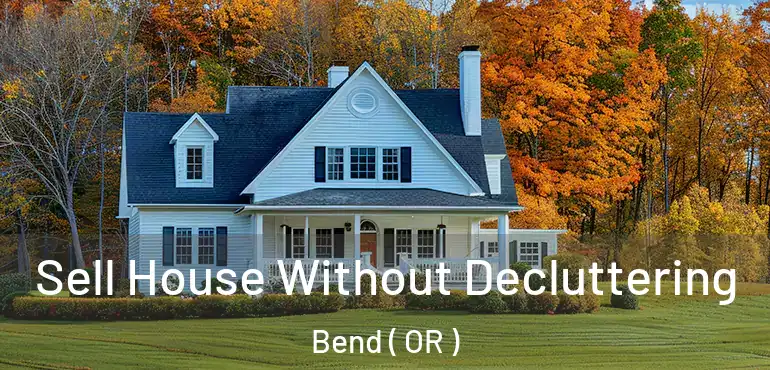  Sell House Without Decluttering Bend ( OR )
