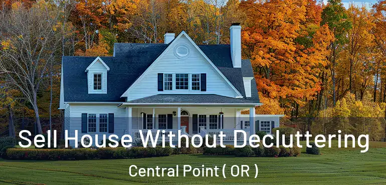  Sell House Without Decluttering Central Point ( OR )