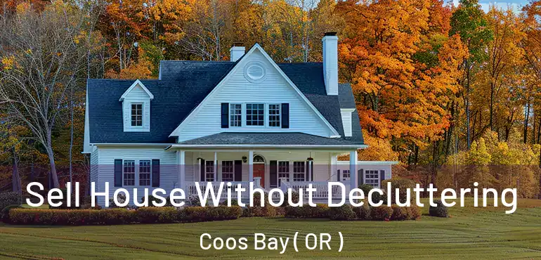  Sell House Without Decluttering Coos Bay ( OR )