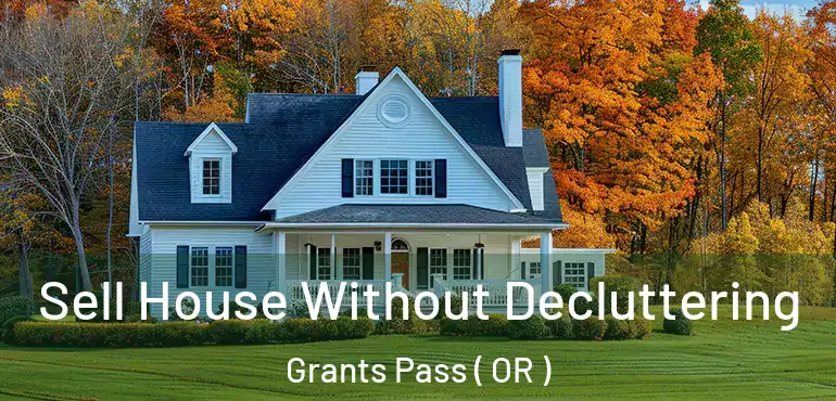  Sell House Without Decluttering Grants Pass ( OR )