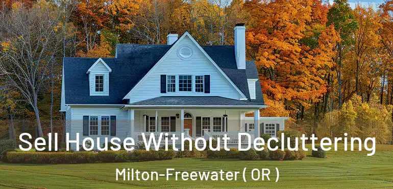  Sell House Without Decluttering Milton-Freewater ( OR )