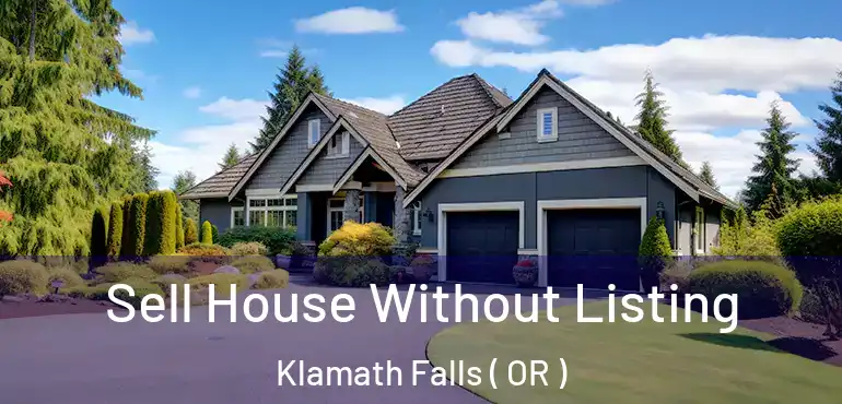  Sell House Without Listing Klamath Falls ( OR )
