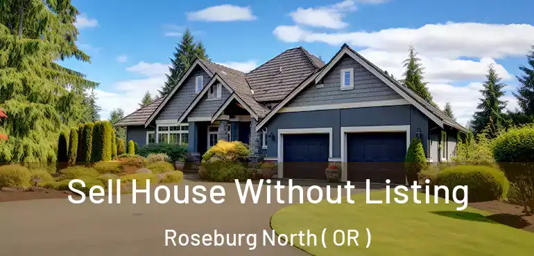  Sell House Without Listing Roseburg North ( OR )