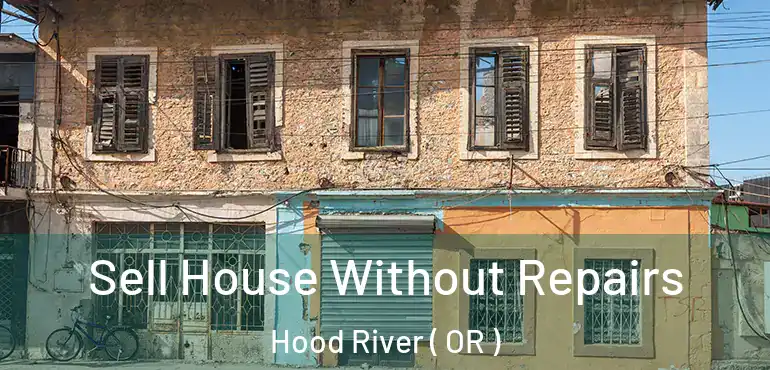  Sell House Without Repairs Hood River ( OR )
