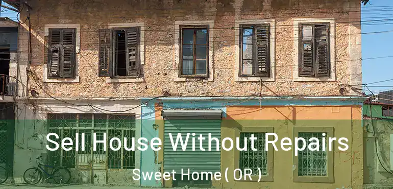 Sell House Without Repairs Sweet Home ( OR )