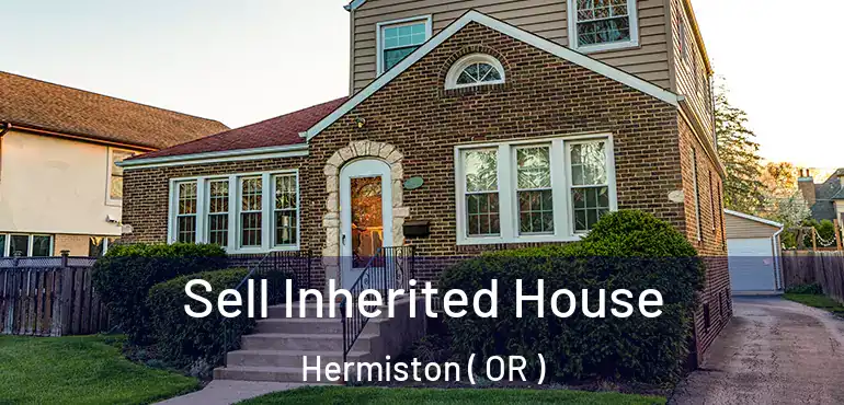  Sell Inherited House Hermiston ( OR )