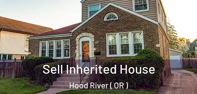  Sell Inherited House Hood River ( OR )