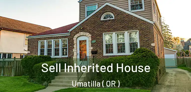 Sell Inherited House Umatilla ( OR )