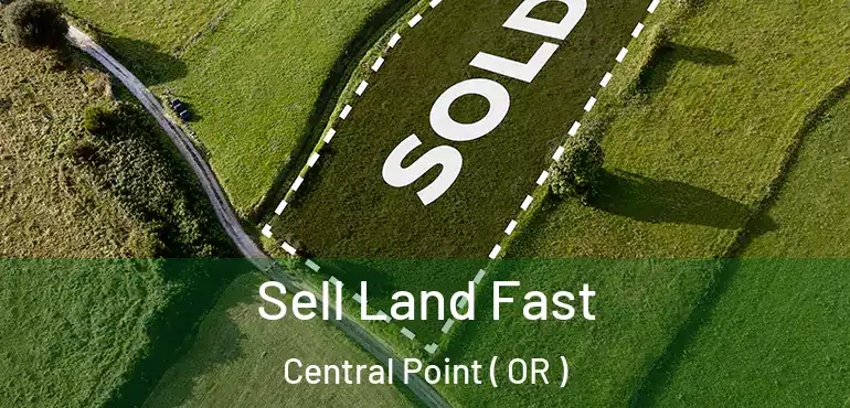  Sell Land Fast Central Point ( OR )