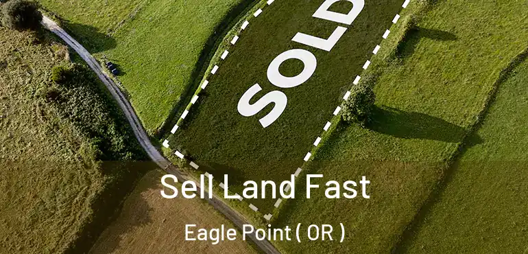  Sell Land Fast Eagle Point ( OR )