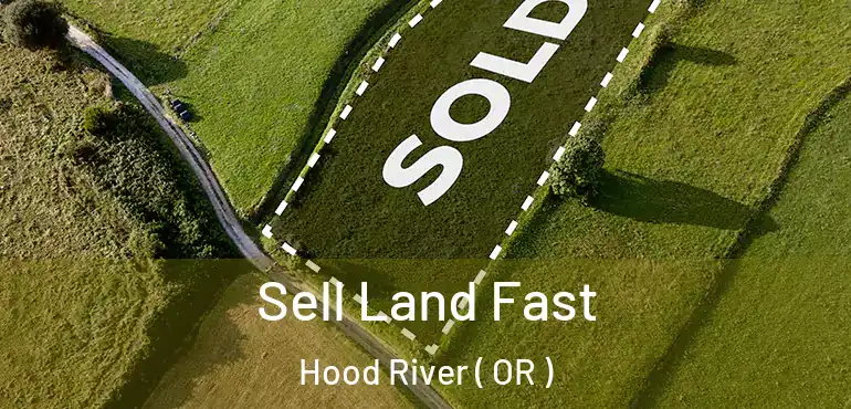  Sell Land Fast Hood River ( OR )