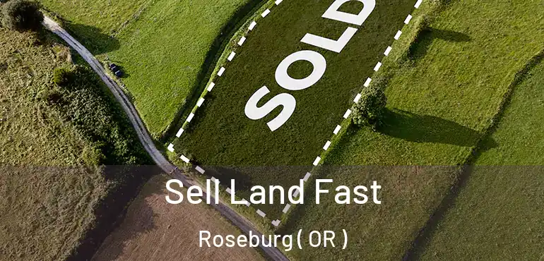  Sell Land Fast Roseburg ( OR )