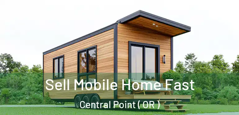  Sell Mobile Home Fast Central Point ( OR )