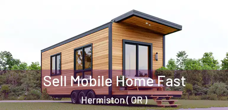  Sell Mobile Home Fast Hermiston ( OR )