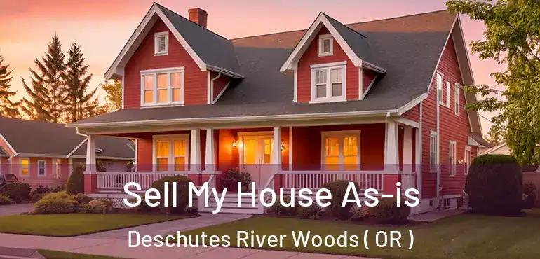  Sell My House As-is Deschutes River Woods ( OR )