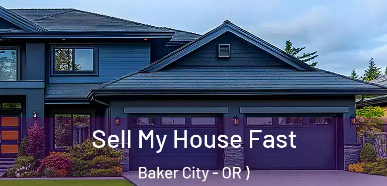  Sell My House Fast Baker City - OR )