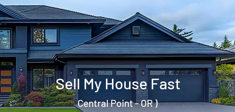  Sell My House Fast Central Point - OR )