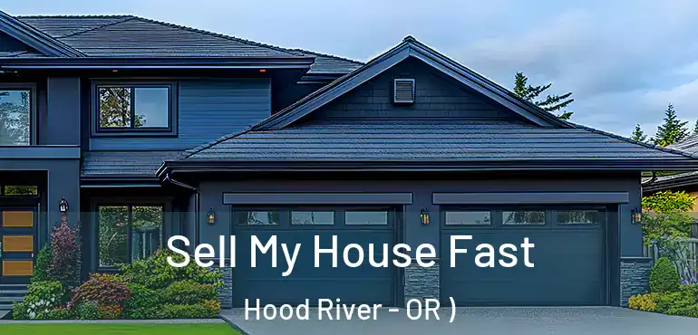  Sell My House Fast Hood River - OR )