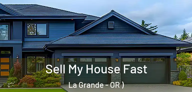  Sell My House Fast La Grande - OR )