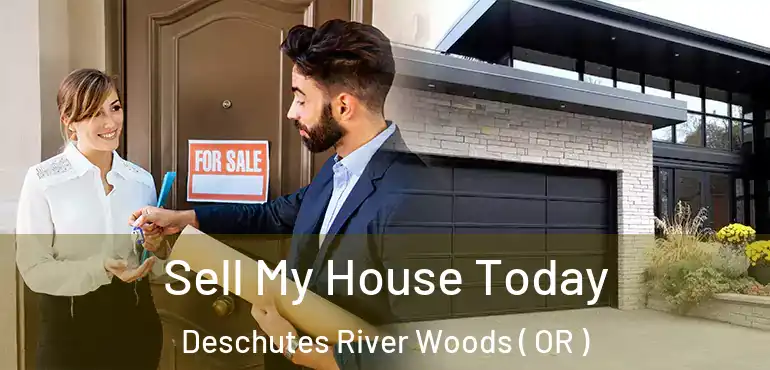 Sell My House Today Deschutes River Woods ( OR )