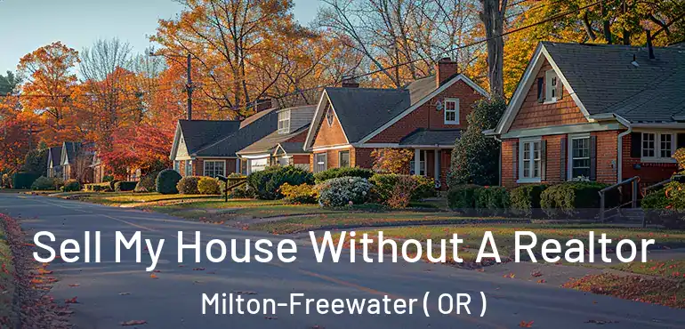 Sell My House Without A Realtor Milton-Freewater ( OR )